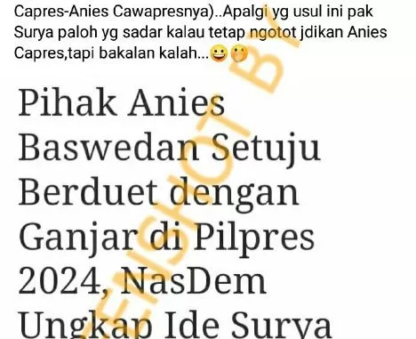 [SALAH] Anies Baswedan Setuju Berduet dengan Ganjar pada Pilpres 2024